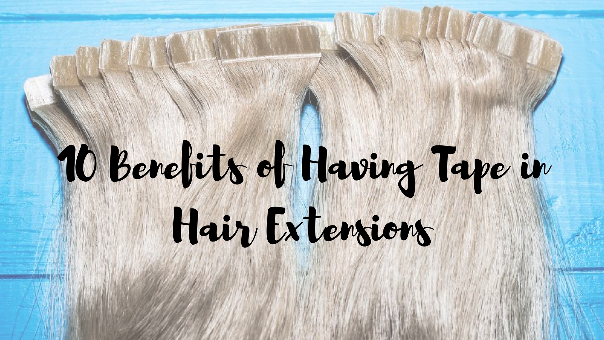 Top 10 Benefits of Having Tape in Hair Extensions for Long and Luscious  Look | ArticleCube