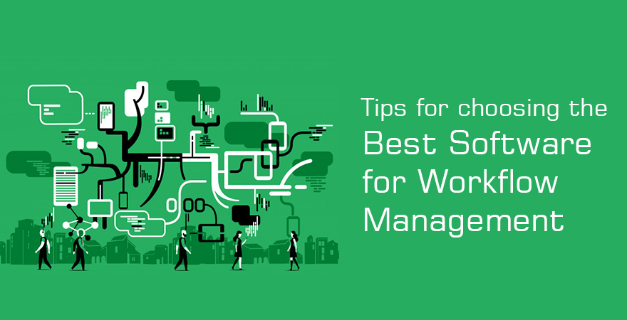 Tips for Choosing the Best Software for Workflow Management | ArticleCube