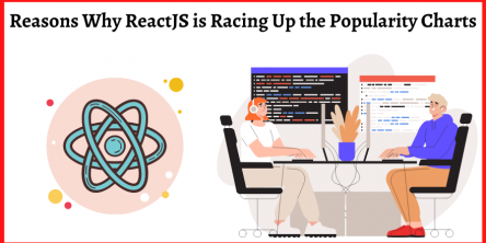 Reasons Why ReactJS is Racing Up the Popularity Charts