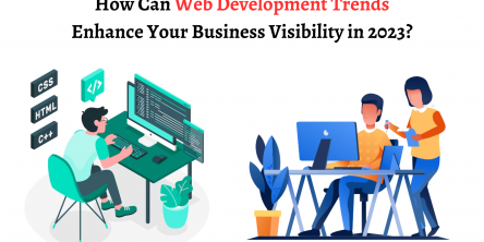 How Can Web Development Trends Enhance Your Business Visibility in 2023?
