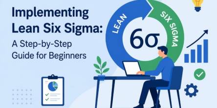 Implementing Lean Six Sigma: A Step-by-Step Guide for Beginners
