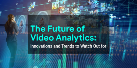 The Future of Video Analytics: Innovations and Trends to Watch Out 
