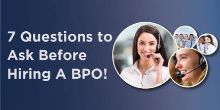 7 Questions to Ask Before Hiring A BPO!