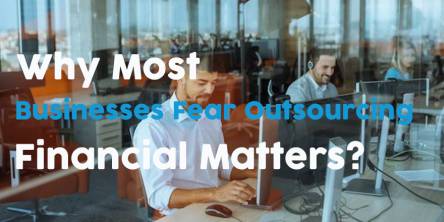Why Most Businesses Fear Outsourcing Financial Matters?