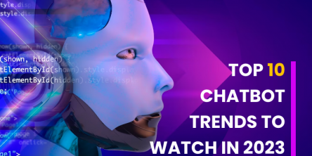 Top 10 Chatbot Trends to Watch in 2023