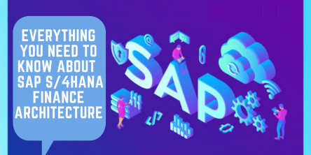 Everything You Need to Know about  SAP S/4HANA Finance Architecture