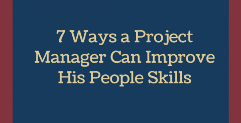 Seven Ways a Project Manager can improve his People Skill 7 Ways a Project Manager can improve his People Skills