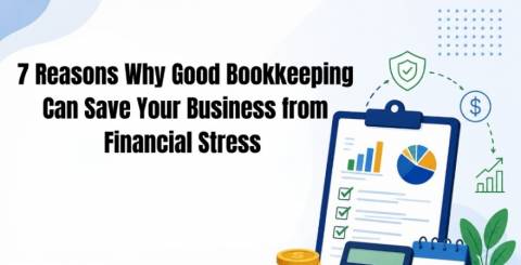 7 Reasons Why Good Bookkeeping Can Save Your Business from Financial Stress   