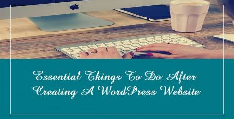 Essential Things To Do After Creating A WordPress Website WordPress Website Tips