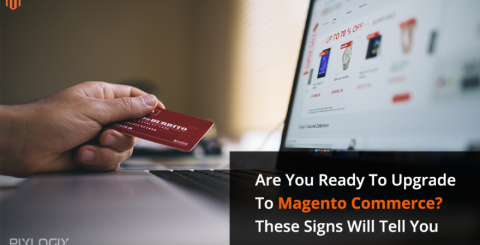 Are You Ready To Upgrade To Magento Commerce? These Signs Will Tell You