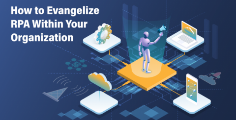 How to Evangelize RPA Within Your Organization How to Evangelize RPA Within Your Organization
