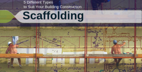 Scaffolding: 5 Different Types to Suit Your Building Construction