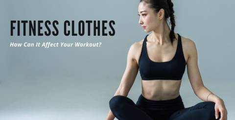 Fitness Clothes: How Can It Affect Your Workout?