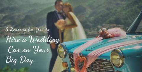 5 Reasons for You to Hire a Wedding Car on Your Big Day